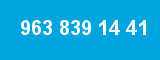 963 839 14 41